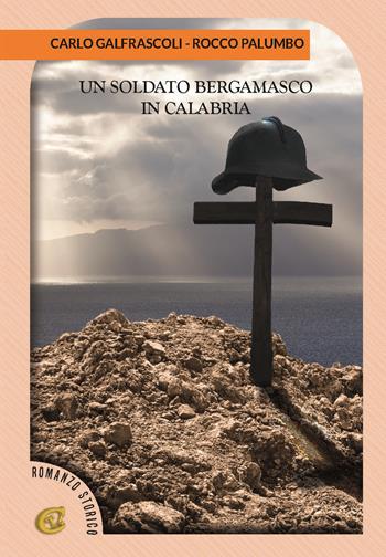 Un soldato bergamasco in Calabria - Carlo Galfrascoli, Rocco Sarba Palumbo - Libro CTL (Livorno) 2019 | Libraccio.it