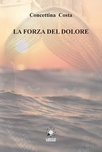 La forza del dolore - Concettina Costa - Libro CTL (Livorno) 2020 | Libraccio.it
