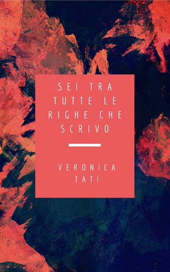 Sei tra tutte le righe che scrivo - Veronica Tati - Libro CTL (Livorno) 2020, Poetic | Libraccio.it