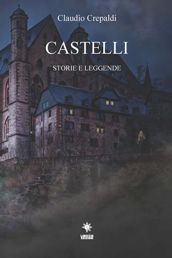 Castelli. Storie e leggende - Claudio Crepaldi - Libro CTL (Livorno) 2020 | Libraccio.it
