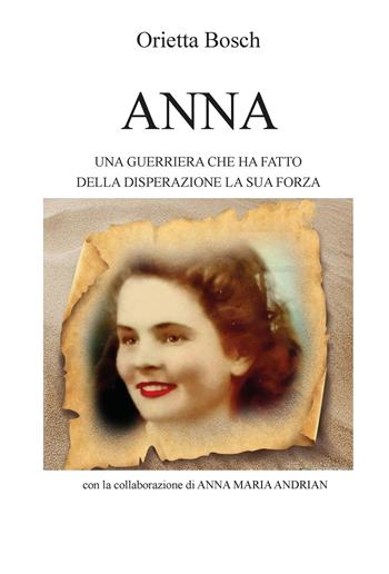 Anna. Una guerriera che ha fatto della disperazione la sua forza - Orietta Bosch - Libro CTL (Livorno) 2020 | Libraccio.it