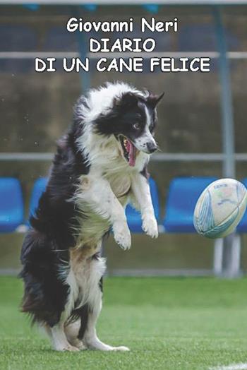 Diario di un cane felice - Giovanni Neri - Libro CTL (Livorno) 2020 | Libraccio.it