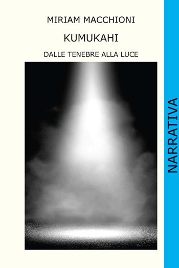 Kumukahi. Dalle tenebre alla luce - Miriam Macchioni - Libro CTL (Livorno) 2020 | Libraccio.it