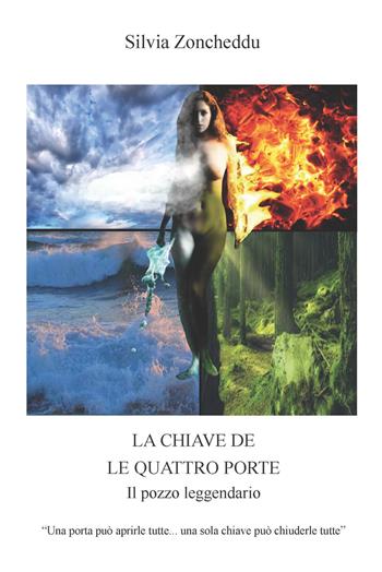 La chiave de le quattro porte. Il pozzo leggendario - Silvia Zoncheddu - Libro CTL (Livorno) 2021 | Libraccio.it