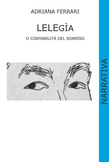 Lelegìa o contabilità del sorriso. Ediz. illustrata - Adriana Ferrari - Libro CTL (Livorno) 2021 | Libraccio.it