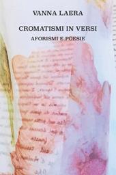 Cromatismi in versi. Aforismi e poesie. Ediz. illustrata
