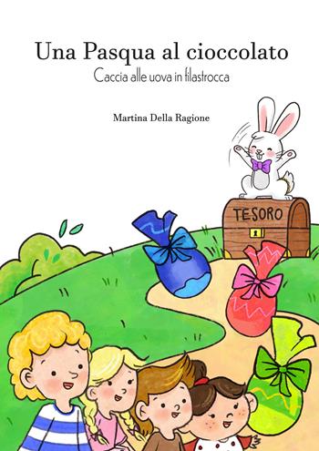 Una pasqua al cioccolato. Caccia alle uova in filastrocca - Martina Della Ragione - Libro CTL (Livorno) 2021 | Libraccio.it