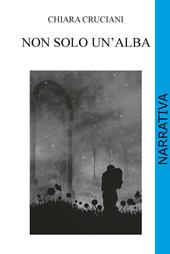 Non solo un'alba - Cruciani Chiara - Libro CTL (Livorno) 2021 | Libraccio.it
