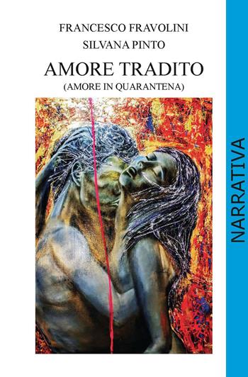 Amore tradito (amore in quarantena) - Silvana Pinto, Francesco Fravolini - Libro CTL (Livorno) 2021 | Libraccio.it