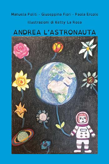 Andrea l'astronauta. Ediz. illustrata - Manuela Potiti, Giuseppina Fiori, Paola Ercole - Libro CTL (Livorno) 2021 | Libraccio.it