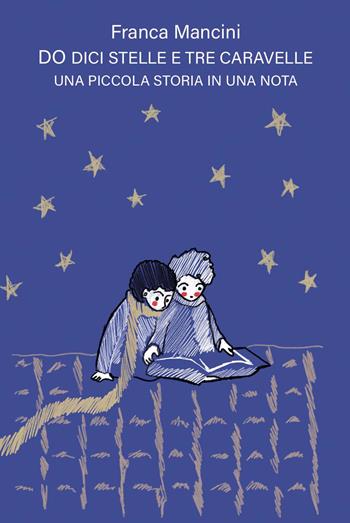 Do dici stelle e tre caravelle. Una piccola storia in una nota. Ediz. integrale - Franca Mancini - Libro CTL (Livorno) 2021 | Libraccio.it