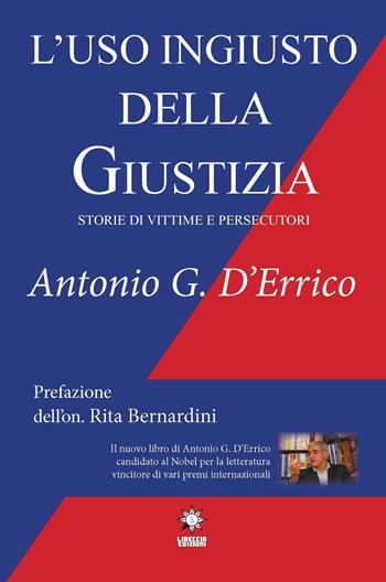 L' uso ingiusto della giustizia. Storie di vittime e persecutori. Ediz. integrale - Antonio D'Errico - Libro CTL (Livorno) 2021 | Libraccio.it