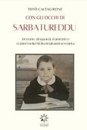 Con gli occhi di Sarbatureddu. Di storie, di sguardi, d'amicizie e d'amori nella Sicilia degli anni Sessanta