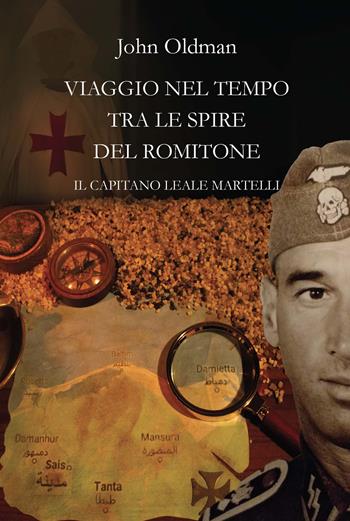 Viaggio nel tempo tra le spire del Romitone. Il capitano leale Martelli - John Oldman - Libro CTL (Livorno) 2021 | Libraccio.it