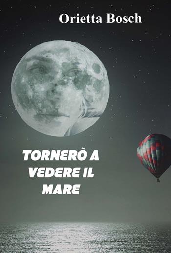 Tornerò a vedere il mare. La storia vera di Nicola - Orietta Bosch - Libro CTL (Livorno) 2021 | Libraccio.it