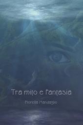 Tra mito e fantasia. Ediz. integrale