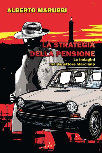 La strategia della pensione. Le indagini dell'ispettore Marcianò - Alberto Marubbi - Libro CTL (Livorno) 2021 | Libraccio.it