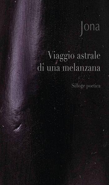Viaggio astrale di una melanzana. Ediz. integrale - Jona - Libro CTL (Livorno) 2021 | Libraccio.it
