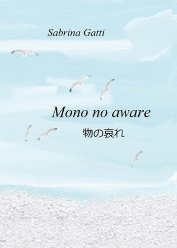 Mono no aware - Sabrina Gatti - Libro CTL (Livorno) 2022 | Libraccio.it