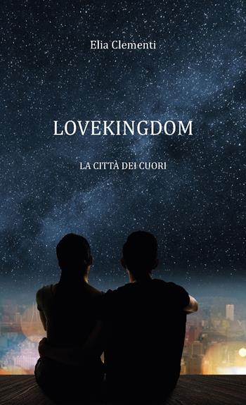 Lovekingdom. La città dei cuori - Elia Clementi - Libro CTL (Livorno) 2022 | Libraccio.it