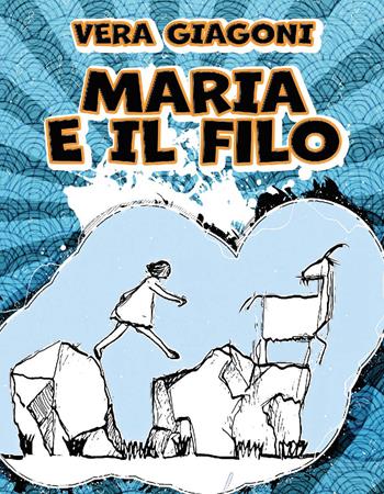Maria e il filo - Vera Giagoni - Libro CTL (Livorno) 2022 | Libraccio.it