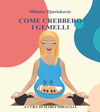Come crebbero i gemelli - Milutin Djurickovic - Libro CTL (Livorno) 2022 | Libraccio.it