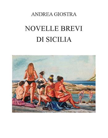 Novelle brevi di Sicilia. Ediz. integrale - Andrea Giostra - Libro CTL (Livorno) 2022 | Libraccio.it