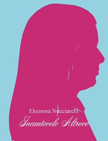 Incantevole altrove - Eleonora Nucciarelli - Libro CTL (Livorno) 2022 | Libraccio.it