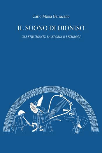 Il suono di Dioniso. Gli strumenti, la storia e i simboli - Carlo Maria Barracano - Libro CTL (Livorno) 2022 | Libraccio.it