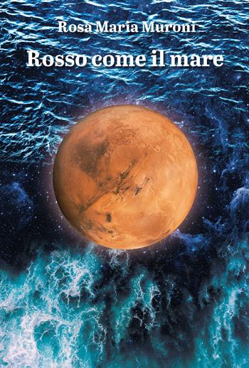 Rosso come il mare - Rosa Maria Muroni - Libro CTL (Livorno) 2022 | Libraccio.it