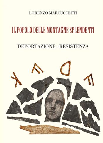 Il popolo delle montagne splendenti. Deportazione, resistenza - Lorenzo Marcuccetti - Libro CTL (Livorno) 2022 | Libraccio.it