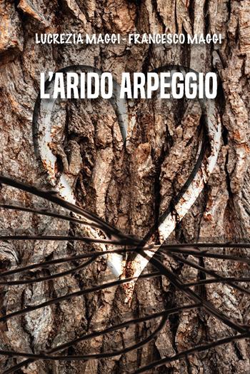 L' arido arpeggio - Lucrezia Maggi, Francesco Maggi - Libro CTL (Livorno) 2022 | Libraccio.it