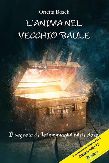 L'anima nel vecchio baule. Il segreto delle immagini misteriose - Orietta Bosch - Libro CTL (Livorno) 2022 | Libraccio.it