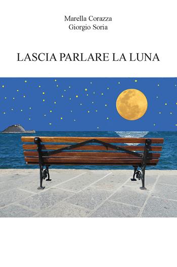 Lascia parlare la luna - Marella Corazza, Giorgio Soria - Libro CTL (Livorno) 2022 | Libraccio.it
