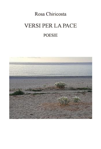 Versi per la pace. Ediz. integrale - Rosa Chiricosta - Libro CTL (Livorno) 2022 | Libraccio.it