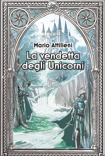 La vendetta degli unicorni. Ediz. integrale - Mario Attilieni - Libro CTL (Livorno) 2022 | Libraccio.it