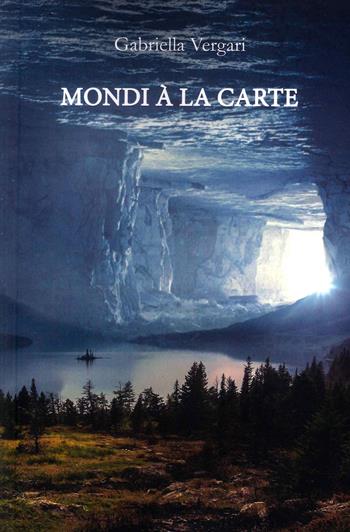Mondi à la carte - Gabriella Vergari - Libro CTL (Livorno) 2022 | Libraccio.it