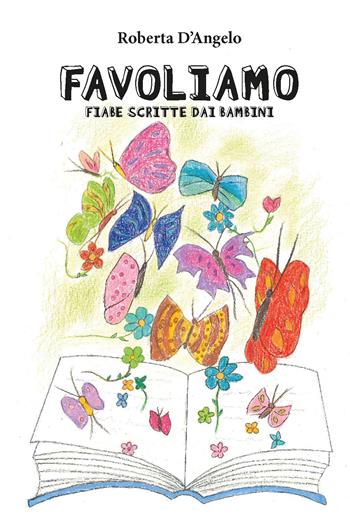 Favoliamo. Fiabe scritte dai bambini - Roberta D'Angelo - Libro CTL (Livorno) 2022 | Libraccio.it