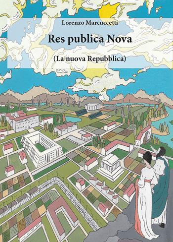 Res publica Nova. (La nuova Repubblica) - Lorenzo Francesco Marcuccetti - Libro CTL (Livorno) 2023 | Libraccio.it