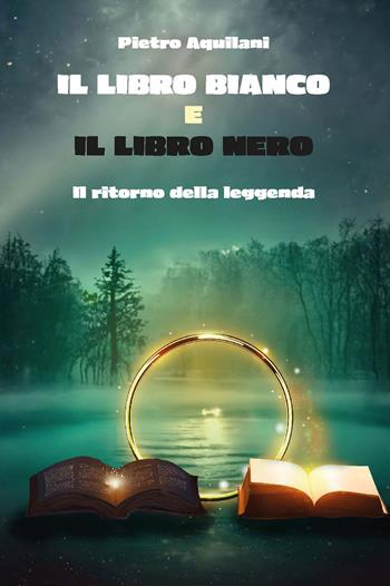 Il libro bianco e il libro nero. Il ritorno della leggenda - Pietro Aquilani - Libro CTL (Livorno) 2023 | Libraccio.it