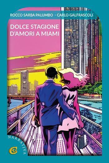 Dolce stagione d'amori a Miami - Rocco Sarba Palumbo, Carlo Galfrascoli - Libro CTL (Livorno) 2023 | Libraccio.it