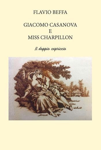 Giacomo Casanova e Miss Charpillon. Il doppio capriccio. Ediz. integrale - Flavio Beffa - Libro CTL (Livorno) 2023 | Libraccio.it
