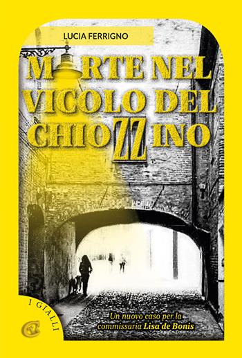 Morte nel vicolo del chiozzino - Lucia Ferrigno - Libro CTL (Livorno) 2023 | Libraccio.it