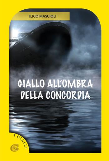Giallo all'ombra della Concordia - Ilico Mascioli - Libro CTL (Livorno) 2023 | Libraccio.it
