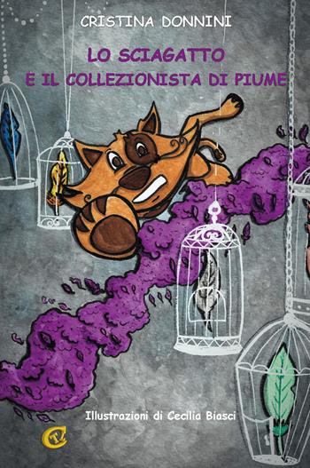 Lo sciagatto e il collezionista di piume. Ediz. integrale - Cristina Donnini - Libro CTL (Livorno) 2023 | Libraccio.it