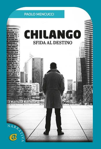 Chilango. Sfida al destino - Paolo Mencucci - Libro CTL (Livorno) 2023 | Libraccio.it