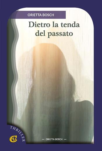 Dietro la tenda del passato - Orietta Bosch - Libro CTL (Livorno) 2024 | Libraccio.it