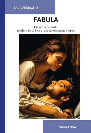 Fabula. L'amore fa star male, meglio il tocco lieve di una carezza quando capita - Lucia Ferrigno - Libro CTL (Livorno) 2024 | Libraccio.it