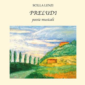 Preludi. Poesie musicali. Ediz. integrale - Scilla Lenzi - Libro CTL (Livorno) 2024 | Libraccio.it