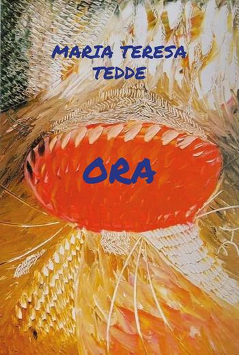 Ora - Maria Teresa Tedde - Libro CTL (Livorno) 2024 | Libraccio.it
